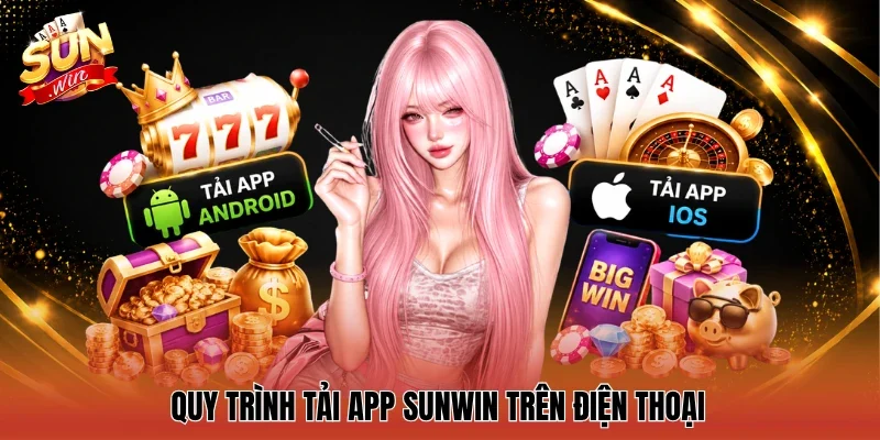 Quy trình tải app Sunwin trên điện thoại
