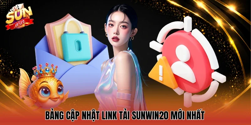 Bảng cập nhật link tải Sunwin20 mới nhất