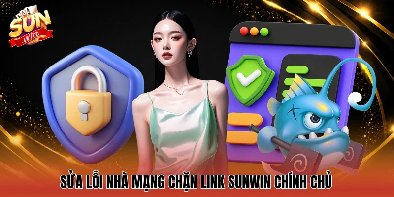 Sửa lỗi nhà mạng chặn Link Sunwin chính chủ